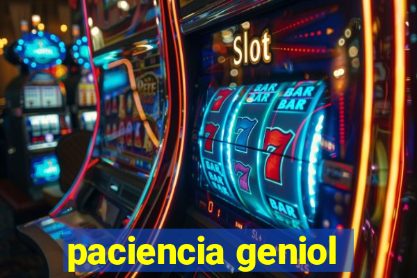 paciencia geniol